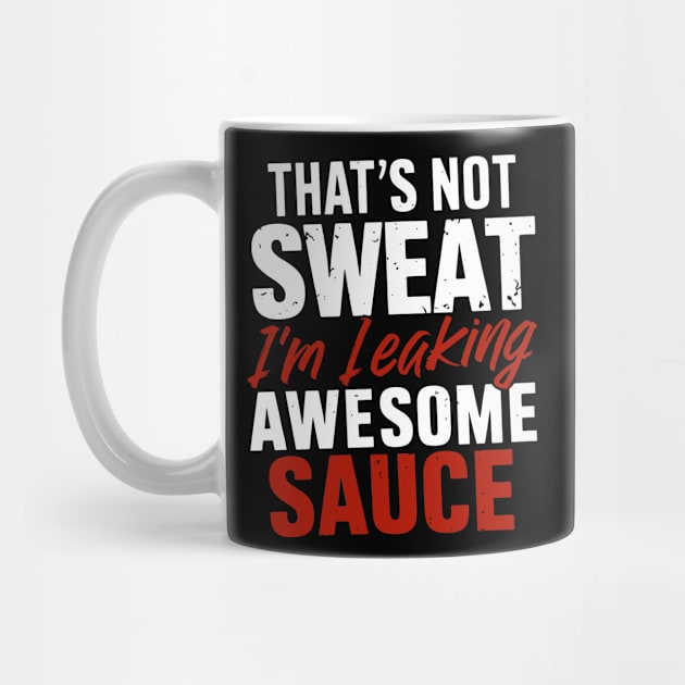 That's Not Sweat I'm Leaking Awesome Sauce by starryskin